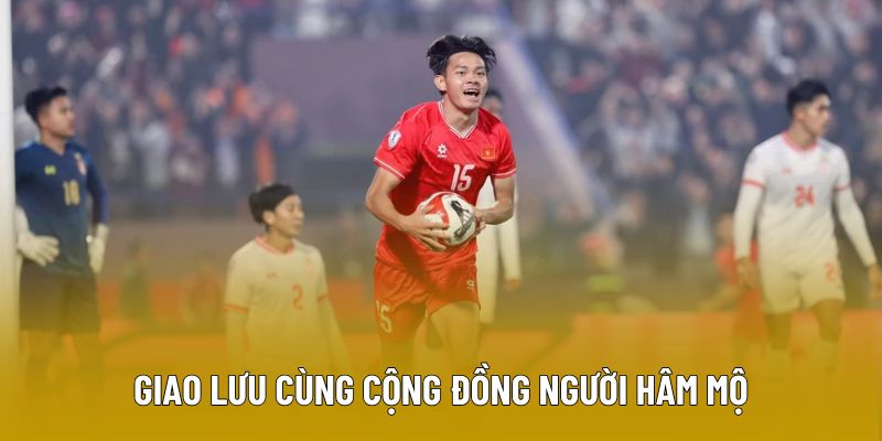 Giao lưu liên tục với cộng đồng hâm mộ